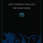 Love Yourself Into Life - The Magic Book